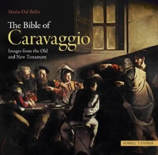 The Bible of Caravaggio: Images from the Old and New Testament by Mario Dal Bello