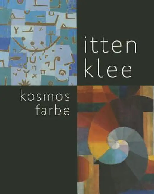 Itten - Klee. Kosmos Farbe by Matthias Frehner, Monika Schafer, Gereon Sievernich