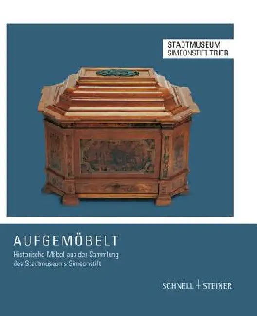 Aufgemobelt: Historische Mobel Aus Der Sammlung Des Stadtmuseums Simeonstift by Ursula Weber-Woelk, Elisabeth Duhr