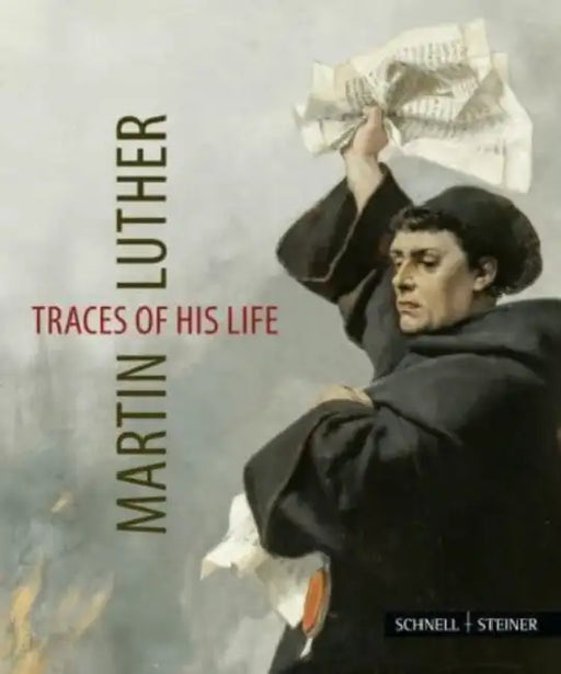Martin Luther - Traces of His Life by Jutta Krauss, Ulrich Kneise