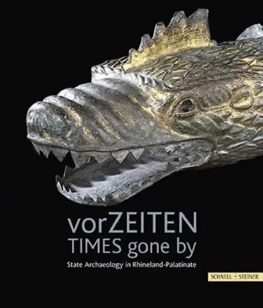 Vorzeiten - Time Gone by: State Archaeology in Rhineland Palatinate by Generaldirektion Kulturelles Erbe