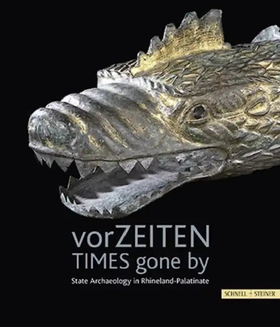 Vorzeiten - Time Gone by: State Archaeology in Rhineland Palatinate by Generaldirektion Kulturelles Erbe