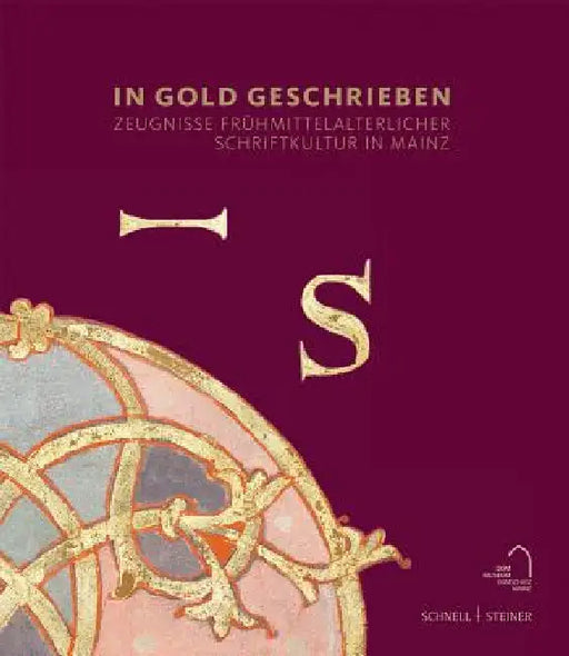 In Gold Geschrieben: Zeugnisse Fruhmittelalterlicher Schriftkultur in Mainz by Tino Licht, Winfried Wilhelmy