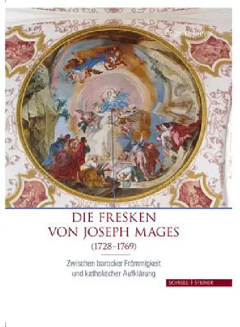 Die Fresken Von Joseph Mages (1728-1769): Zwischen Barocker Frommigkeit Und Katholischer Aufklarung by Angelika Dreyer