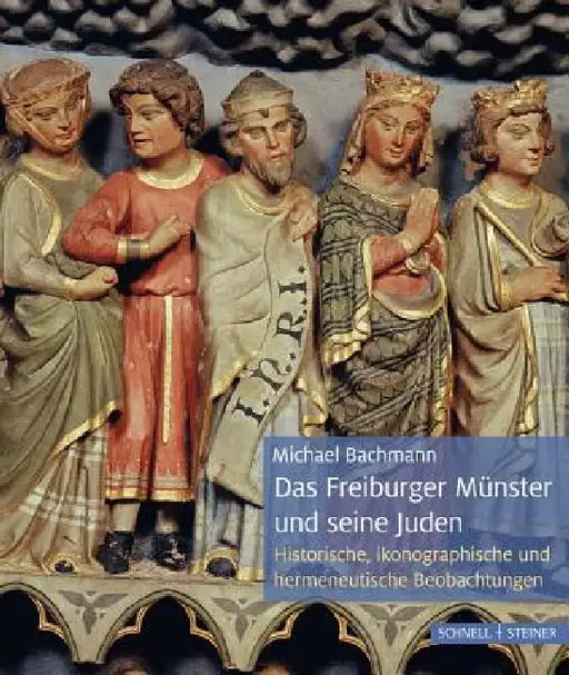 Das Frieburger Munster Und Seine Juden: Historische, Ikonographische Und Hermeneutische Beobachtungen by Michael Bachmann