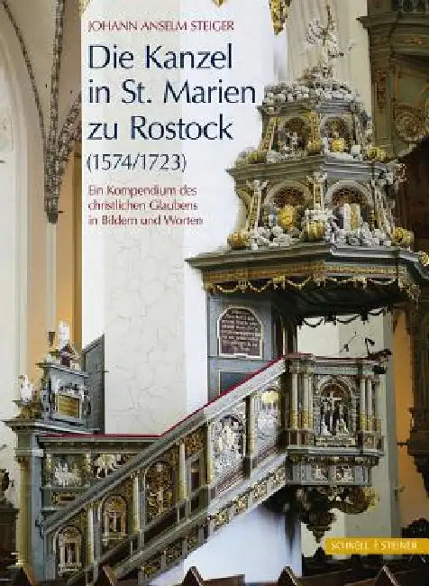 Die Kanzel in St. Marien Zu Rostock (1574/1723): Ein Kompendium Des Chrisltichen Glaubens in Bildern Und Worten by Johann Anselm Steiger