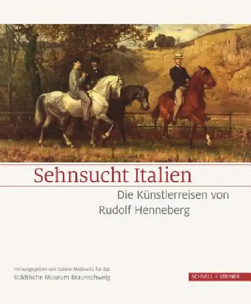 Sehnsucht Italien: Die Kunstlerreisen Von Rudolf Henneberg by Stadt Braunschweig