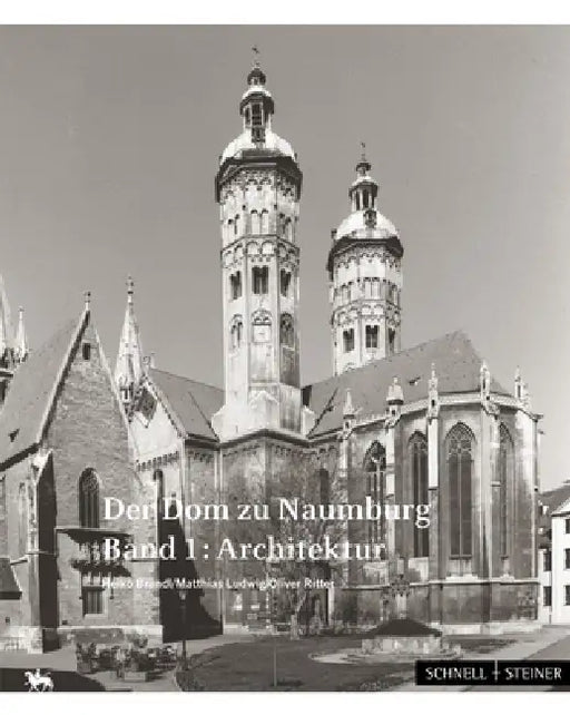 Der DOM Zu Naumburg: Band 1: Architektur. Band 2: Austattung by Heiko Brandl, Matthias Ludwig, Oliver Ritter