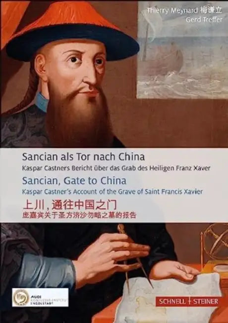Sancian ALS Tor Nach China: Kaspar Castners Bericht Uber Das Grab Des Heiligen Franz Xaver by Thierry Meynard, Gerd Treffer