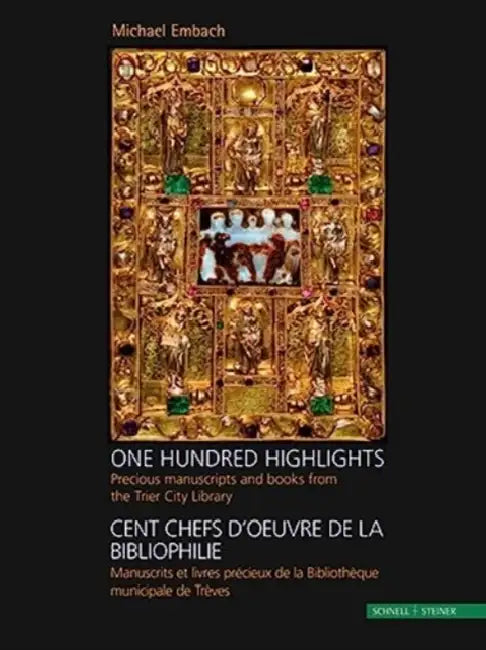 One Hundred Highlights / Cent Chefs d'Oeuvre de la Bibliophilie: Precious Manuscripts and Books from the Trier City Library / Manuscrits Et Livres Pre by Michael Embach