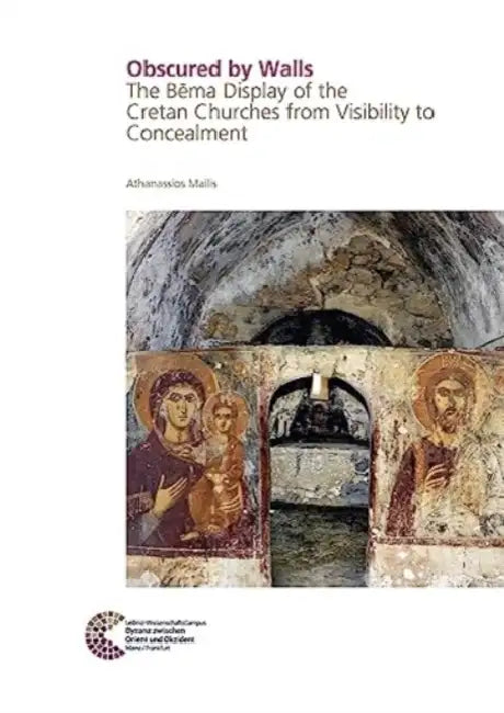 Obscured by Walls: The Bema Display of the Cretan Churches from Visibility to Concealment by Athanassios Mailis