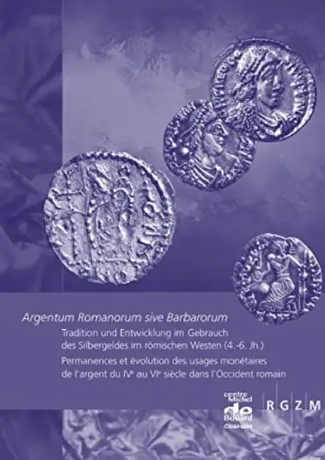 Argentum Romanorum Sive Barbarorum: Tradition Und Entwicklung Im Gebrauch Des Silbergeldes Im Romischen Westen (4.-6. Jh.). Permanences Et Evolution D by Jeremie Chameroy, Pierre-Marie Guihard