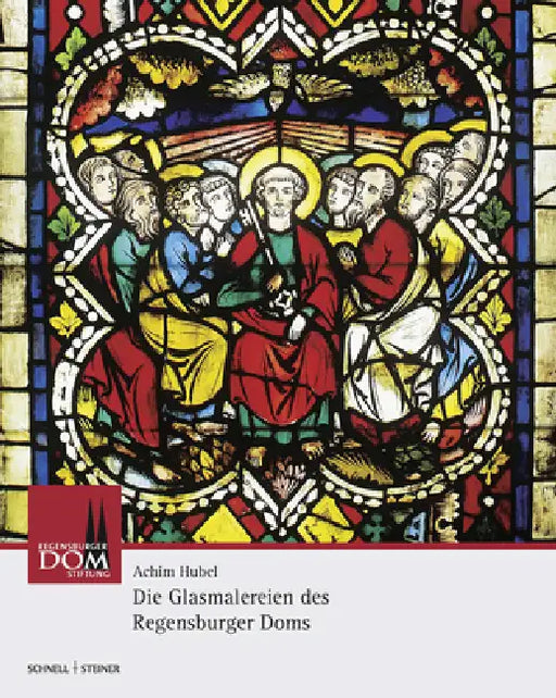 Die Glasmalereien Des Regensburger Doms: Vom 13. Bis Zum 20. Jahrhundert by Achim Hubel