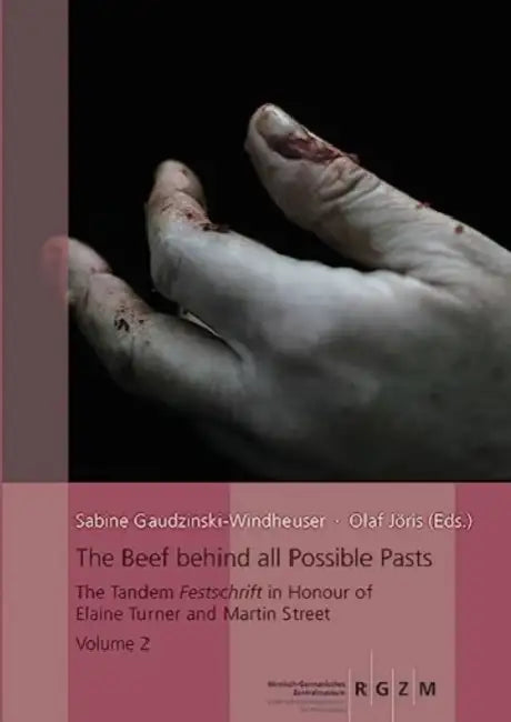The Beef Behind All Possible Pasts: The Tandem Festschrift in Honour of Elaine Turner and Martin Street by Sabine Gaudzinski-Windheuser, Olaf Joris