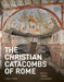 The Christian Catacombs of Rome: History, Decoration, Inscriptions by Fabrizio Bisconti, Danilo Mazzoleni, Vincenzo Fiocchi Nicolai