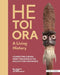 He Toi Ora  A Living History by Hilke Thode-Arora