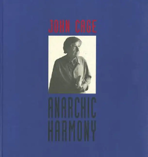 John Cage - Anarchic Harmony by Composer Cage John