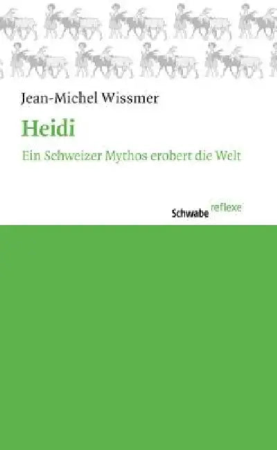 Heidi: Ein Schweizer Mythos Erobert Die Welt by Jean-Michel Wissmer, Ernst Grell