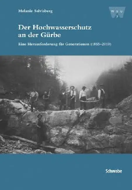 Der Hochwasserschutz an Der Gurbe: Eine Herausforderung Fur Generationen (1855-2010) by Melanie Salvisberg