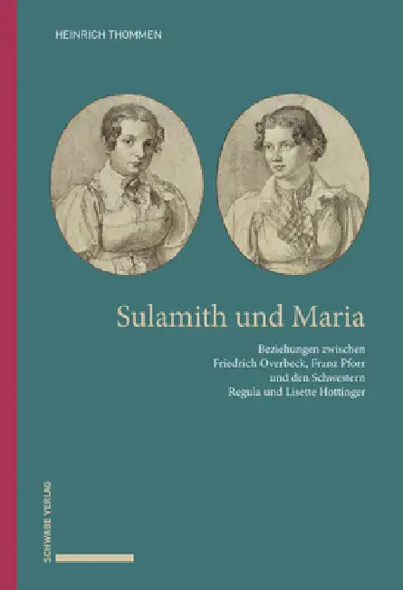 Sulamith Und Maria: Beziehungen Zwischen Friedrich Overbeck, Franz Pforr Und Den Schwestern Regula Und Lisette Hottinger by Heinrich Thommen