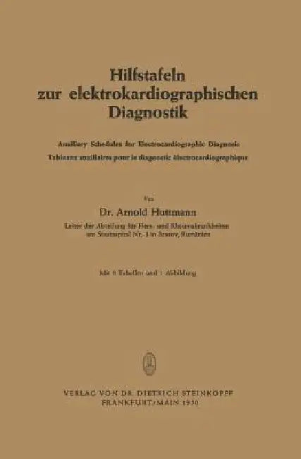 Hilfstafeln Zur Elektrokardiographischen Diagnostik: Auxiliary Schedules for Electrocardiographic Diagnosis Tableaux Auxiliaires Pour Le Diagnostic Él by Arnold Huttmann