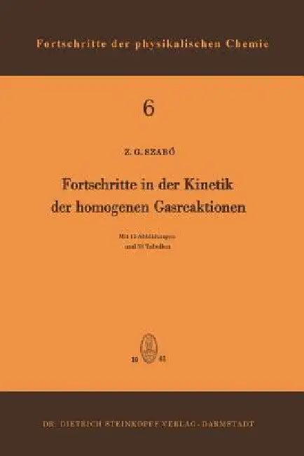 Fortschritte in Der Kinetik Der Homogenen Gasreaktionen by Zoltan G. Szabo