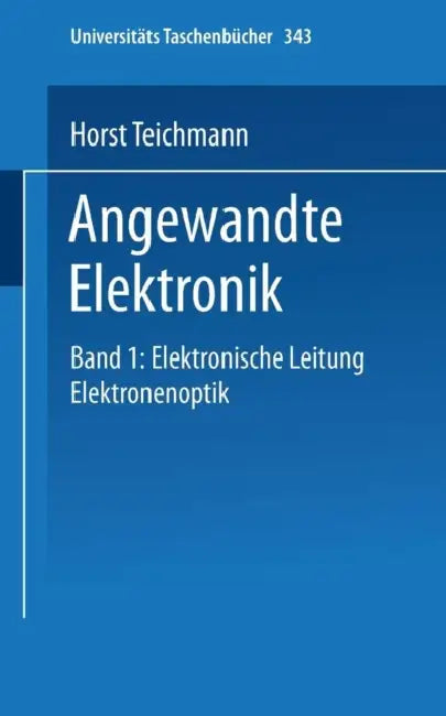 Angewandte Elektronik: Band 1: Elektronische Leitung Elektronenoptik by W. Knüpfer, H. Teichmann