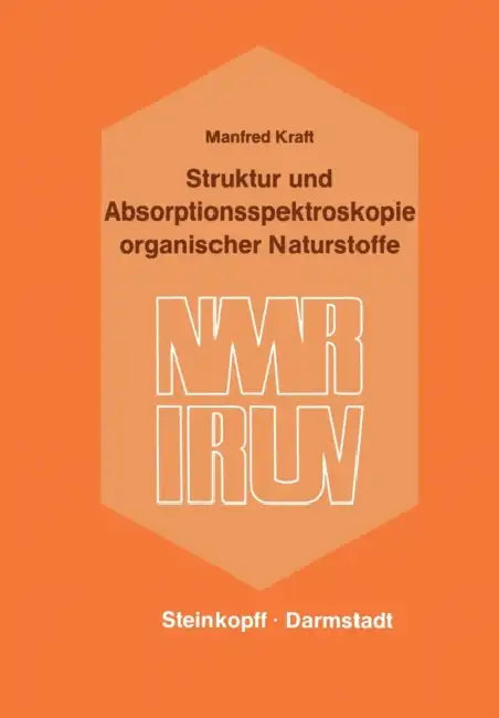 Struktur Und Absorptionsspektroskopie Organischer Naturstoffe by M. Kraft