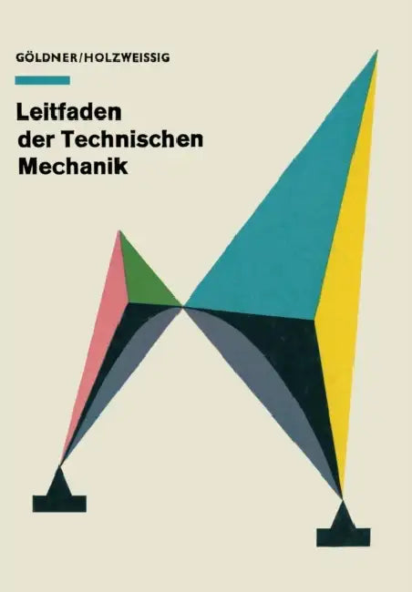 Leitfaden Der Technischen Mechanik: Statik - Festigkeitslehre - Kinematik - Dynamik by Hans Göldner Franz Holzweißig
