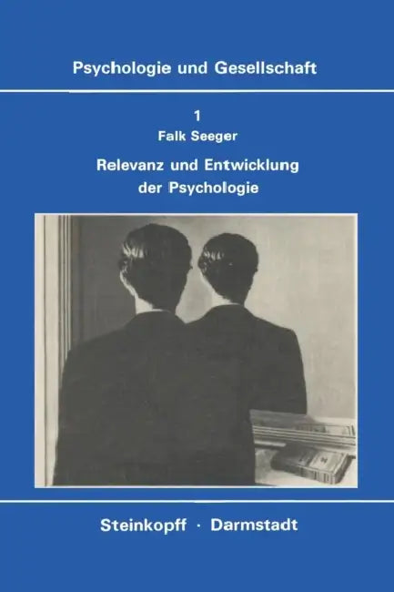 Relevanz Und Entwicklung Der Psychologie: Die Krisen-Diskussion in Der Amerikanischen Psychologie, Probleme Einer Psychologischen Technologie Und Die by F. Seeger