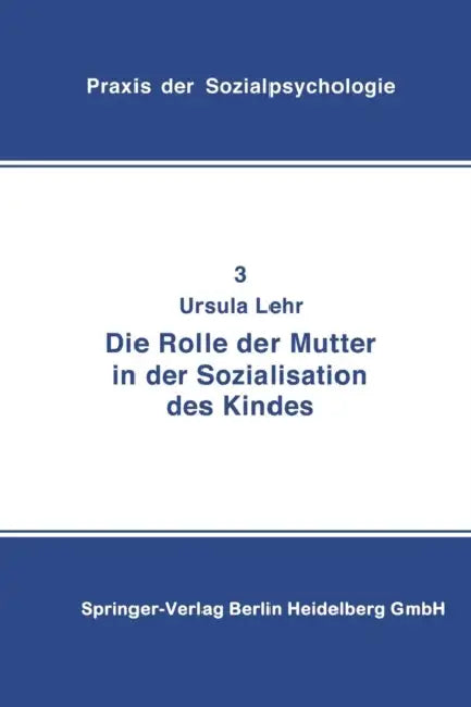 Die Rolle Der Mutter in Der Sozialisation Des Kindes by U. Lehr
