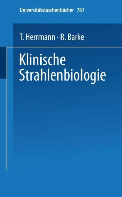 Klinische Strahlenbiologie by T. Herrmann, R. Barke