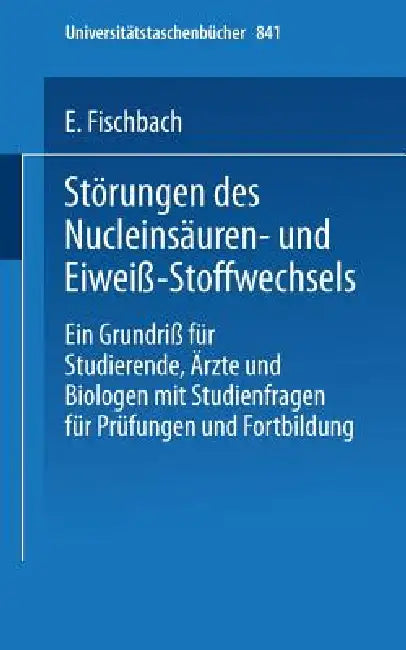 Störungen Des Nucleinsäuren- Und Eiweiß-Stoffwechsels: Ein Grundriß Für Studierende, Ärzte Und Biologen Mit Studienfragen Für Prüfung Und Fortbildung by E. Fischbach