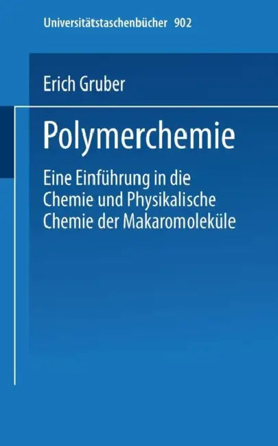 Polymerchemie: Eine Einführung in Die Chemie Und Physikalische Chemie Der Makromoleküle by E. Gruber