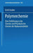 Polymerchemie: Eine Einführung in Die Chemie Und Physikalische Chemie Der Makromoleküle by E. Gruber