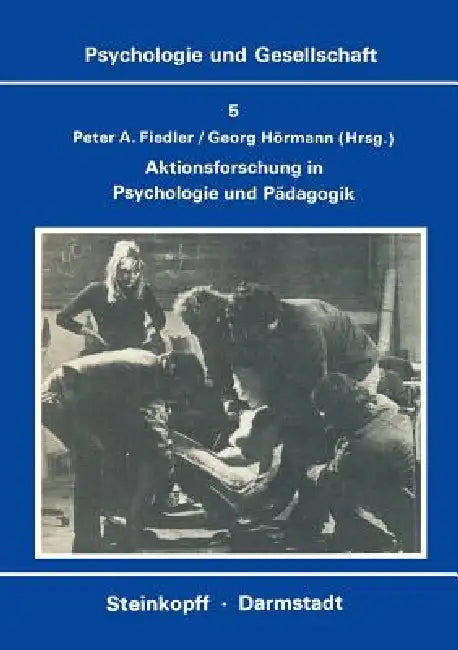Aktionsforschung in Psychologie Und Pädagogik by P. a. Fiedler, G. Hörmann