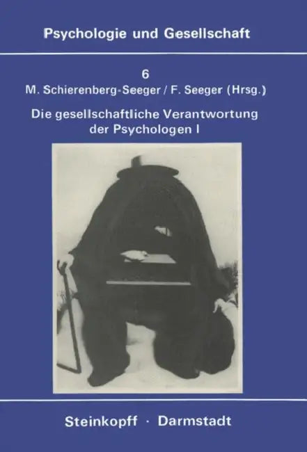 Die Gesellschaftliche Verantwortung Der Psychologen: Band 1: Texte Zur Diskussion in Den USA by M. Schierenberg-Seeger, F. Seeger