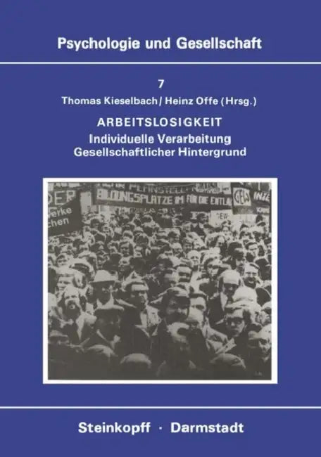 Arbeitslosigkeit: Individuelle Verarbeitung Gesellschaftlicher Hintergrund by T. Kieselbach, H. Offe