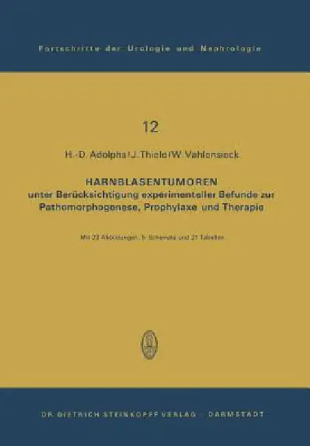 Harnblasentumoren: Unter Berücksichtigung Experimenteller Befunde Zur Pathomorphogenese, Prophylaxe Und Therapie by H. -D Adolphs, J. Thiele, W. Vahlensieck