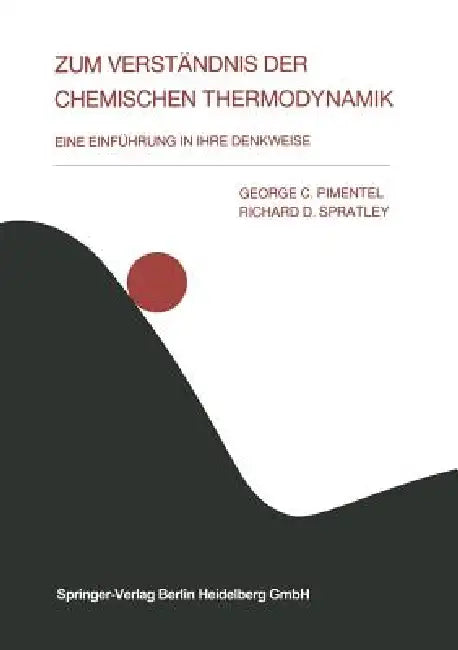 Zum Verständnis Der Chemischen Thermodynamik: Eine Einführung in Ihre Denkweise by G. C. Pimentel, G. Eckold, R. D. Spratley