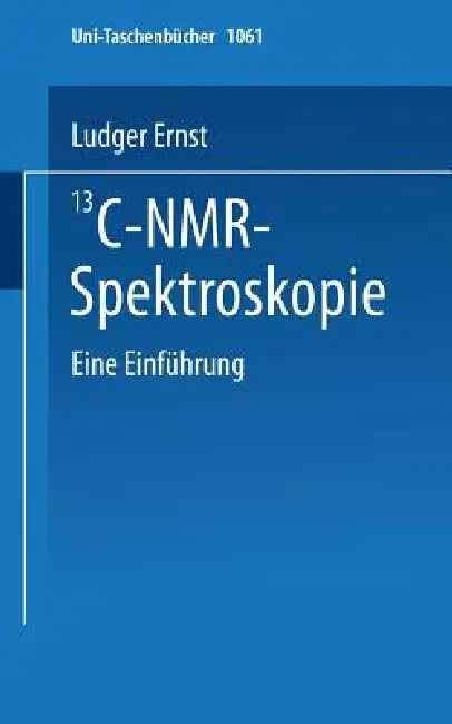 13c-Nmr- Spektroskopie: Eine Einführung by L. Ernst
