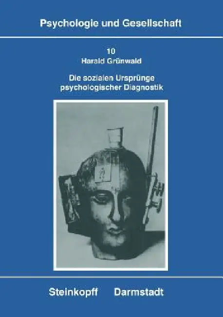 Die Sozialen Ursprünge Psychologischer Diagnostik: Zur Genese, Struktur Und Konkurrenz Von Konzeptionen Der Intelligenzdiagnostik by Harald Grünwald