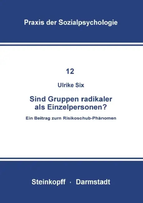 Sind Gruppen Radikaler ALS Einzelpersonen?: Ein Beitrag Zum Risikoschub-Phänomen by U. Six