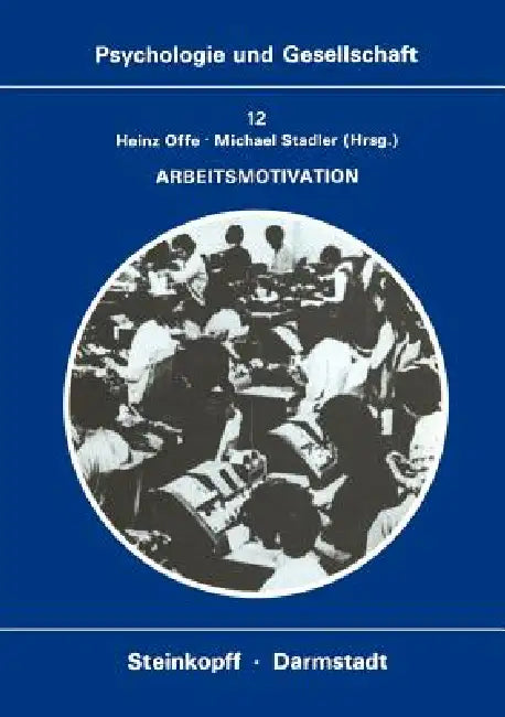 Arbeitsmotivation: Entwicklung Der Motivation Zu Produktiver Tätigkeit by H. Offe, M. Stadler