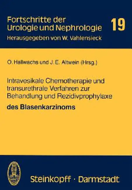 Intravesikale Chemotherapie Und Transurethrale Verfahren Zur Behandlung Und Rezidivprophylaxe Des Blasenkarzinoms by O. Hallwachs, J. E. Altwein