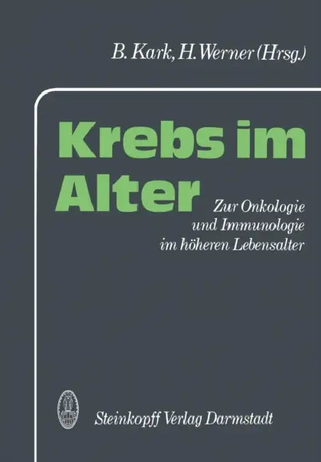 Krebs Im Alter: Zur Onkologie Und Immunologie Im Höheren Lebensalter by B. Kark, H. Werner