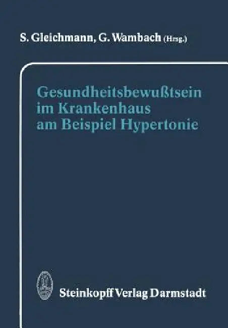 Gesundheitsbewußtsein Im Krankenhaus Am Beispiel Hypertonie by S. Gleichmann, G. Wambach