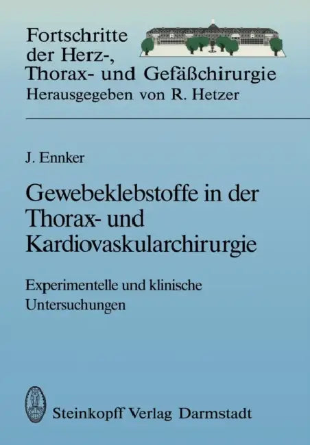 Gewebeklebstoffe in Der Thorax- Und Kardiovaskularchirurgie: Experimentelle Und Klinische Untersuchungen by Jürgen Ennker