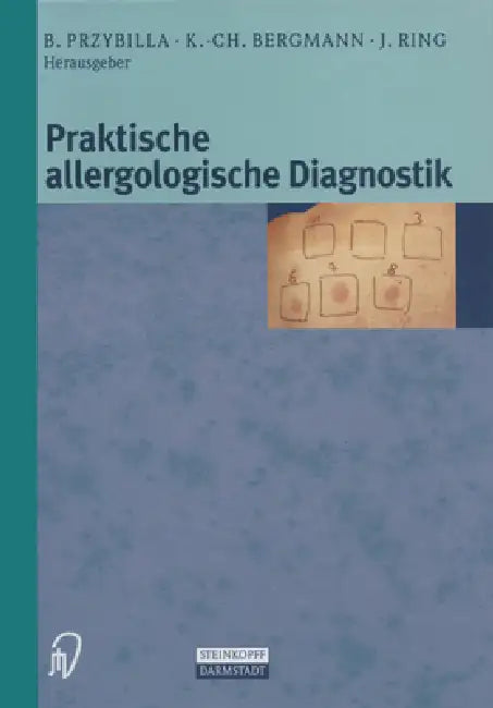 Praktische Allergologische Diagnostik by B. Przybilla, K. -C Bergmann, J. Ring