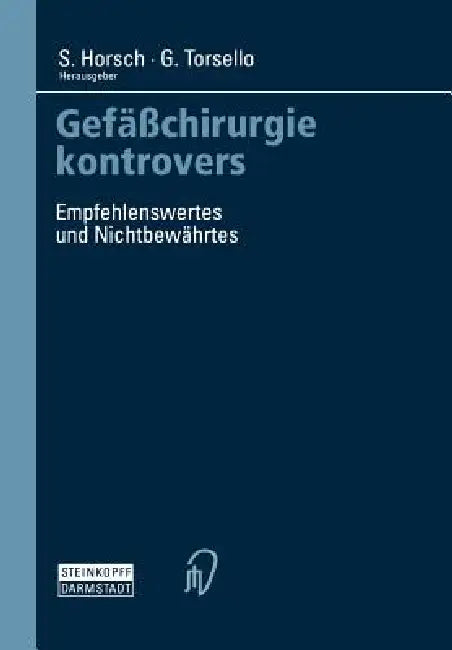 Gefäßchirurgie Kontrovers: Empfehlenswertes Und Nichtbewährtes by S. Horsch, G. Torsello